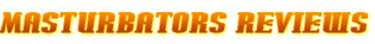 Masturbators Reviews